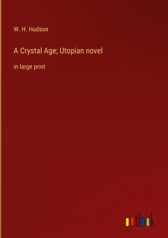 A Crystal Age; Utopian novel - Hudson, W. H.