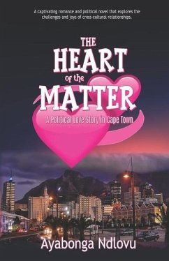 The Heart of the Matter: A Political Love Story in Cape Town - Ndlovu, Ayabonga