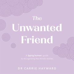 The Unwanted Friend - Hayward, Dr. Carrie (Clinical Psychologist)