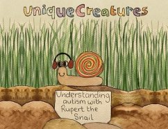 Understanding autism with Rupert the Snail: Unique Creatures - Foster-Thorpe, Willow