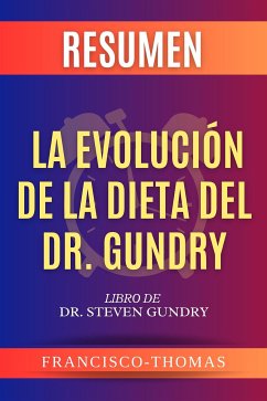 Resumen de La Evolución de la Dieta del Dr. Gundry por Dr. Steven Gundry (eBook, ePUB) - Francisco, Thomas