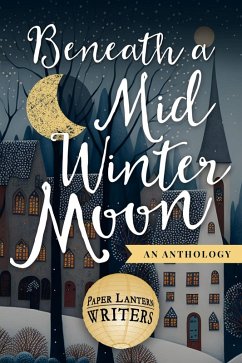 Beneath the Midwinter Moon (eBook, ePUB) - Writers, Paper Lantern; Posner, Jonathan; Ross, Michael; Sankaran, Vanitha