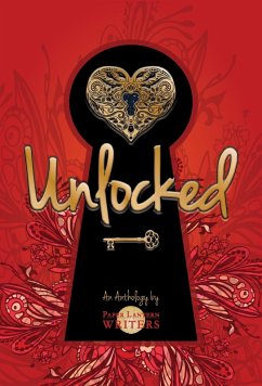 Unlocked (eBook, ePUB) - Writers, Paper Lantern; Brazil, Ana; Beggs, Anne M.; Cay, Edie; Christie, Mari Anne; D'Harlingue, Rebecca; Lee, C. V.; Pritchett, Kathryn; Ulleseit, Linda