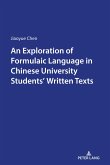 An Exploration of Formulaic Language in Chinese University Students' Written Texts (eBook, PDF) An Exploration of Formulaic Language in Chinese University Students' Written Texts (eBook, PDF)