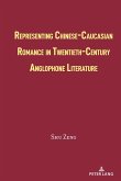 Representing Chinese-Caucasian Romance in Twentieth-Century Anglophone Literature (eBook, PDF)