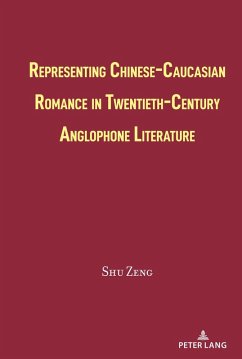 Representing Chinese-Caucasian Romance in Twentieth-Century Anglophone Literature (eBook, PDF) - Zeng, Shu