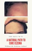 The Skin I'm In: A Natural Path to Cure Eczema (eBook, ePUB) The Skin I'm In: A Natural Path to Cure Eczema (eBook, ePUB)