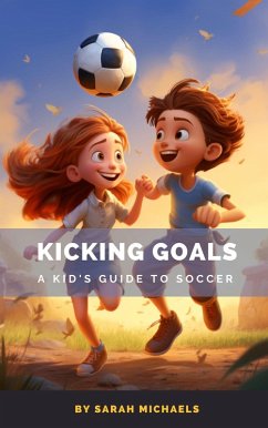 Cover Kicking Goals: A Kid's Guide to Soccer (eBook, ePUB)