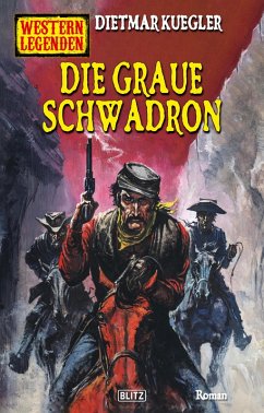 Western Legenden 67: Die graue Schwadron (eBook, ePUB) - Kuegler, Dietmar