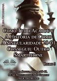 Livro 3. Como Tudo Acabou E A História De Como A Singularidade 20-01 Conseguiu Outro Smartphone (eBook, ePUB)