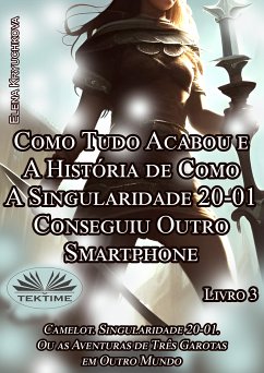 Livro 3. Como Tudo Acabou E A História De Como A Singularidade 20-01 Conseguiu Outro Smartphone (eBook, ePUB) - Kryuchkova, Elena