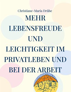 Mehr Lebensfreude und Leichtigkeit im Privatleben und bei der Arbeit (eBook, ePUB) - Drühe, Christiane-Maria