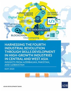 Harnessing the Fourth Industrial Revolution through Skills Development in High-Growth Industries in Central and West Asia (eBook, ePUB) - Asian Development Bank