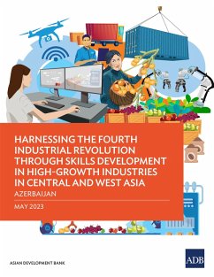 Harnessing the Fourth Industrial Revolution through Skills Development in High-Growth Industries in Central and West Asia-Azerbaijan (eBook, ePUB) - Asian Development Bank