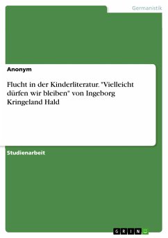 Flucht in der Kinderliteratur. &quote;Vielleicht dürfen wir bleiben&quote; von Ingeborg Kringeland Hald (eBook, PDF)