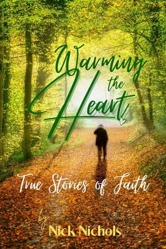 Warming the Heart--True Stories of Faith (eBook, ePUB) - Nichols, Nick