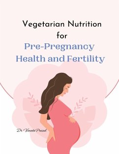 Vegetarian Nutrition for Pre-Pregnancy Health and Fertility (eBook, ePUB) - Prasad, Vineeta