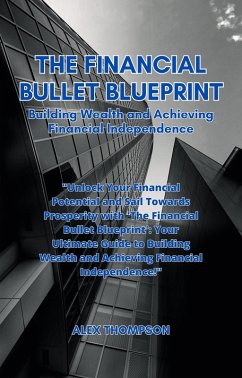 The Financial Bullet Blueprint (eBook, ePUB) - Thompson, Alex