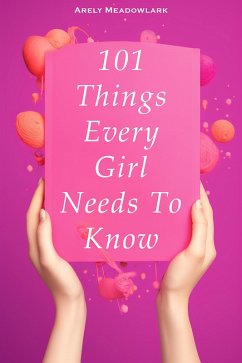 101 Things Every Girl Needs To Know (eBook, ePUB) - Meadowlark, Silas