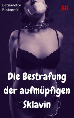 Die Bestrafung der aufmüpfigen Sklavin (eBook, ePUB) - Binkowski, Bernadette