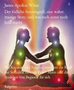 Der tödliche Sonnengruß; eine wahre traurige Story; und was euch sonst noch heiß macht (eBook, ePUB) - Apollon White, James