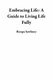 Embracing Life: A Guide to Living Life Fully (eBook, ePUB)