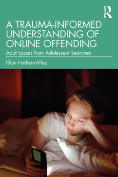 A Trauma-Informed Understanding of Online Offending - Hudson-Allez, Glyn