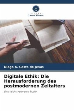 Digitale Ethik: Die Herausforderung des postmodernen Zeitalters - A. Costa de Jesus, Diego