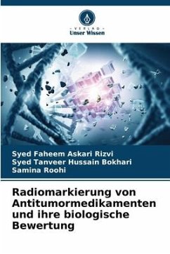 Radiomarkierung von Antitumormedikamenten und ihre biologische Bewertung - Rizvi, Syed Faheem Askari;Hussain Bokhari, Syed Tanveer;Roohi, Samina