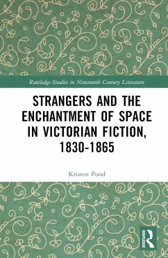 Strangers and the Enchantment of Space in Victorian Fiction, 1830-1865 - Pond, Kristen