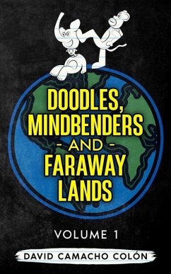 Doodles, Mindbenders and Faraway Lands: Volume One - Camacho Colon, David