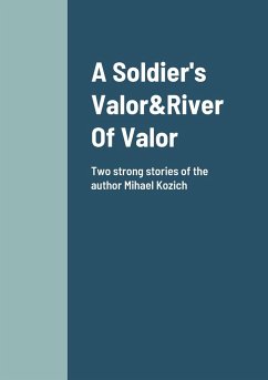 A Soldier's Valor&River Of Valor Two Stories about friendship and loyalty - Kozi¿, Mihael
