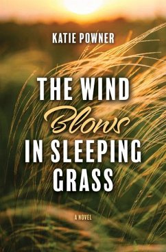 The Wind Blows in Sleeping Grass - Powner, Katie