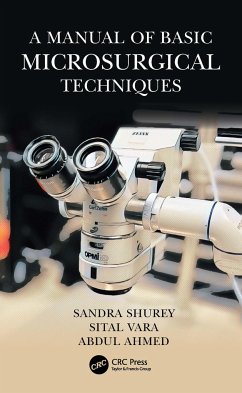 A Manual of Basic Microsurgical Techniques - Shurey, Sandra; Vara, Sital; Ahmed, Abdul