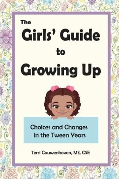 The Girls' Guide to Growing Up: Choices and Changes in the Tween Years - Couwenhoven, Terri