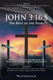 John 3: 16.5: The Rest of the Story: A Practical Guide into Reading the Bible and Understanding Christianity