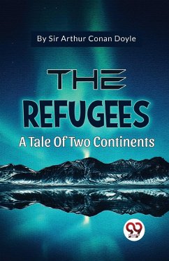 The Refugees A Tale Of Two Continents - Doyle, Arthur Conan