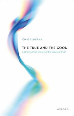 The True and the Good - Wrenn, Prof Chase B. (Professor, Department of Philosophy, The Unive