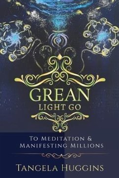 Grean Light Go: To Mediation & Manifesting Millions - Huggins, Tangela