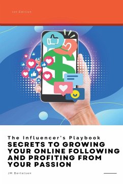 The Influencer's Playbook: Secrets to Growing Your Online Following and Profiting From Your Passion - Bertelsen, Jm