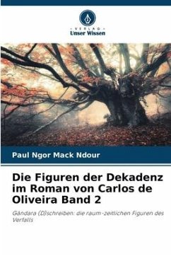 Die Figuren der Dekadenz im Roman von Carlos de Oliveira Band 2 - Ndour, Paul Ngor Mack