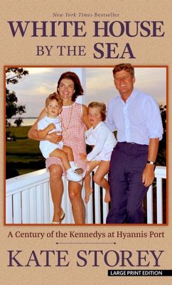 White House by the Sea: A Century of the Kennedys at Hyannis Port - Storey, Kate