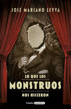 Lo Que Los Monstruos Nos Hicieron / What the Monsters Did to Us - Leyva, José Mariano