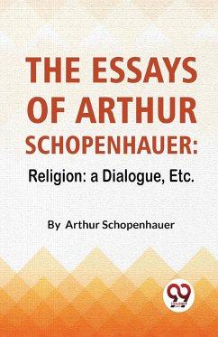 The Essays Of Arthur Schopenhauer - Schopenhauer, Arthur