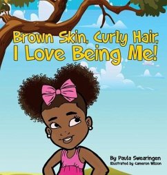 Brown Skin, Curly Hair, I Love Being Me! - Swearingen, Paula