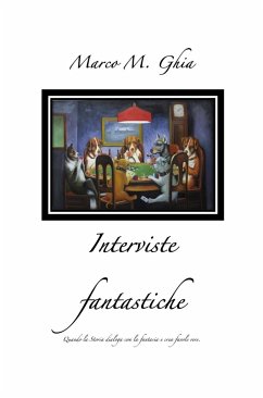 Interviste fantastiche: Quando la Storia dialoga con la fantasia e crea favole vere - Mazzucco, Marco