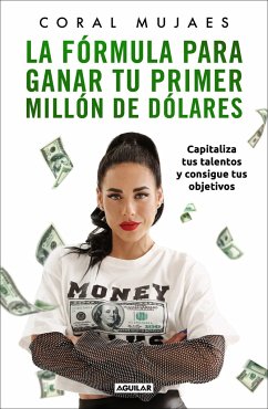 La Fórmula Para Ganar Tu Primer Millón de Dólares / How to Earn Your First MILLI On: Capitalize on Your Talents to Reach Your Goals - Mujaes, Coral