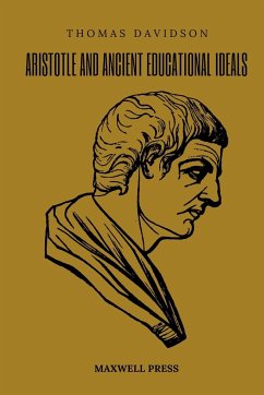 ARISTOTLE AND ANCIENT EDUCATIONAL IDEALS - Davidson, Thomas