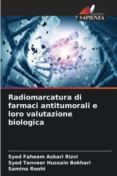 Radiomarcatura di farmaci antitumorali e loro valutazione biologica - Rizvi, Syed Faheem Askari;Hussain Bokhari, Syed Tanveer;Roohi, Samina