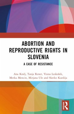 Abortion and Reproductive Rights in Slovenia - Kralj, Ana; Rener, Tanja; Leskosek, Vesna